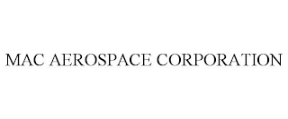 MAC AEROSPACE CORPORATION
