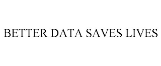 BETTER DATA SAVES LIVES