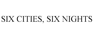 SIX CITIES, SIX NIGHTS