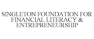 SINGLETON FOUNDATION FOR FINANCIAL LITERACY & ENTREPRENEURSHIP