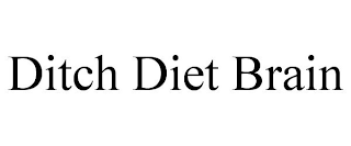 DITCH DIET BRAIN