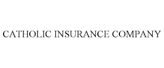 CATHOLIC INSURANCE COMPANY