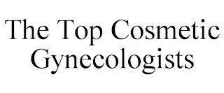 THE TOP COSMETIC GYNECOLOGISTS