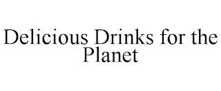 DELICIOUS DRINKS FOR THE PLANET