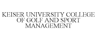 KEISER UNIVERSITY COLLEGE OF GOLF AND SPORT MANAGEMENT