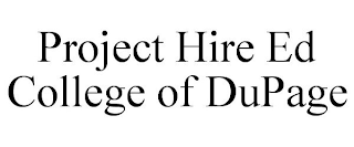 PROJECT HIRE ED COLLEGE OF DUPAGE