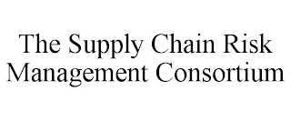 THE SUPPLY CHAIN RISK MANAGEMENT CONSORTIUM