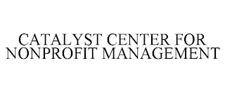 CATALYST CENTER FOR NONPROFIT MANAGEMENT