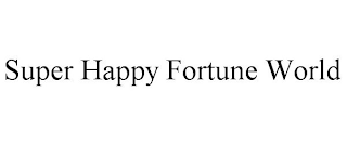 SUPER HAPPY FORTUNE WORLD