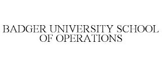 BADGER UNIVERSITY SCHOOL OF OPERATIONS