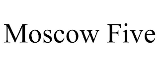 MOSCOW FIVE