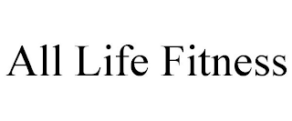 ALL LIFE FITNESS