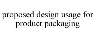 PROPOSED DESIGN USAGE FOR PRODUCT PACKAGING