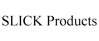 SLICK PRODUCTS