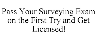 PASS YOUR SURVEYING EXAM ON THE FIRST TRY AND GET LICENSED!