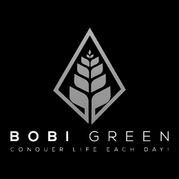 BOBI GREEN CONQUER LIFE EACH DAY!