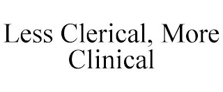 LESS CLERICAL, MORE CLINICAL