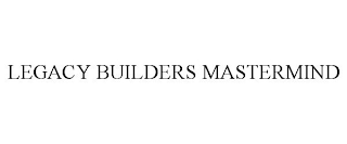 LEGACY BUILDERS MASTERMIND