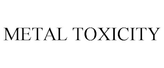 METAL TOXICITY