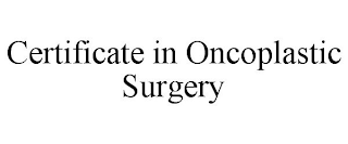 CERTIFICATE IN ONCOPLASTIC SURGERY