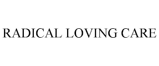 RADICAL LOVING CARE