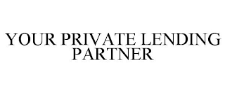 YOUR PRIVATE LENDING PARTNER