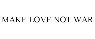MAKE LOVE NOT WAR