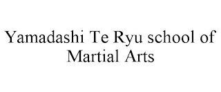 YAMADASHI TE RYU SCHOOL OF MARTIAL ARTS