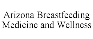 ARIZONA BREASTFEEDING MEDICINE AND WELLNESS