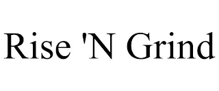 RISE 'N GRIND
