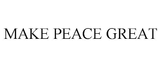 MAKE PEACE GREAT