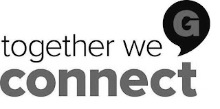 TOGETHER WE CONNECT G