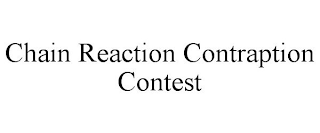 CHAIN REACTION CONTRAPTION CONTEST