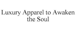 LUXURY APPAREL TO AWAKEN THE SOUL