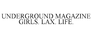 UNDERGROUND MAGAZINE GIRLS. LAX. LIFE.