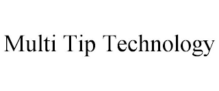 MULTI TIP TECHNOLOGY