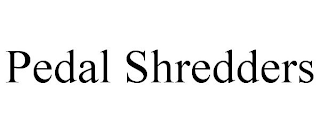 PEDAL SHREDDERS