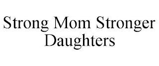 STRONG MOM STRONGER DAUGHTERS