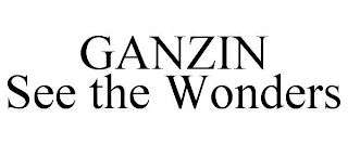 GANZIN SEE THE WONDERS