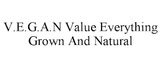 V.E.G.A.N VALUE EVERYTHING GROWN AND NATURAL