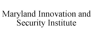 MARYLAND INNOVATION AND SECURITY INSTITUTE