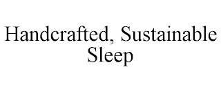 HANDCRAFTED, SUSTAINABLE SLEEP