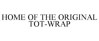 HOME OF THE ORIGINAL TOT-WRAP