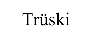 TRÜSKI