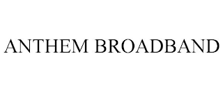 ANTHEM BROADBAND