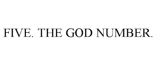 FIVE. THE GOD NUMBER.