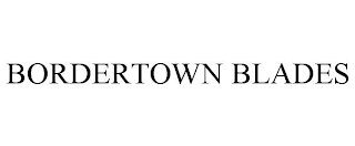 BORDERTOWN BLADES