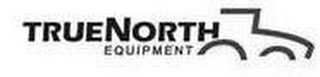 TRUENORTH EQUIPMENT