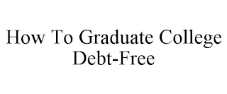 HOW TO GRADUATE COLLEGE DEBT-FREE