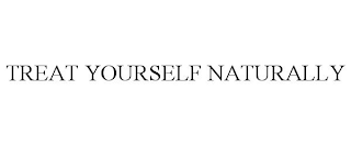 TREAT YOURSELF NATURALLY